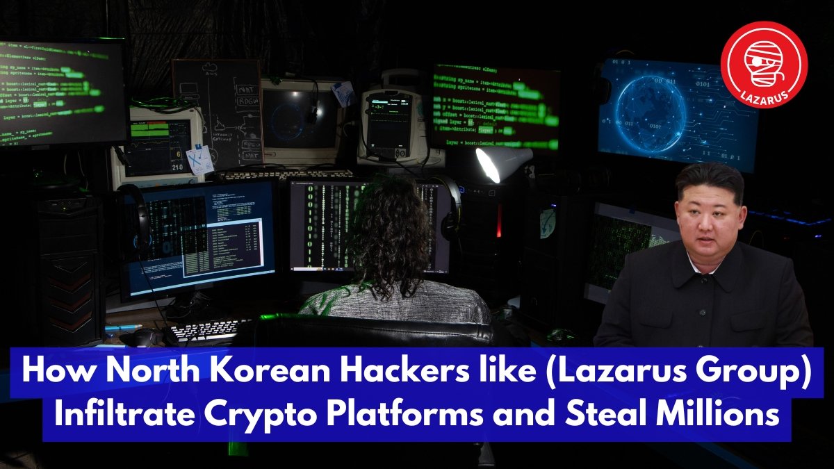 How North Korean Hackers like (Lazarus Group) Infiltrate Crypto Platforms and Steal Millions